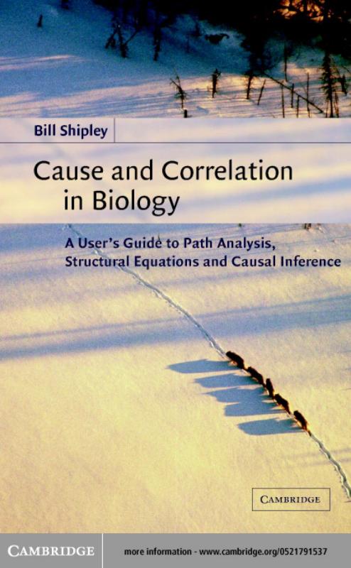 Cause and Correlation in Biology: A User’s Guide to Path Analysis, Structural Equations and Causal Inference